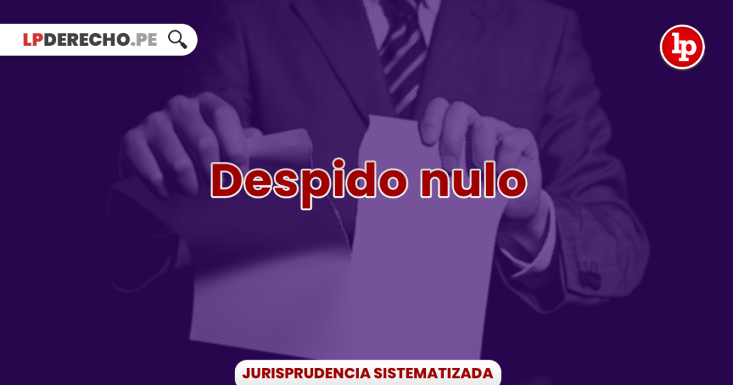 Jurisprudencia Actual Y Relevante Sobre Despido Nulo Lp