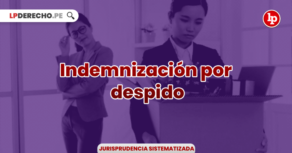 Jurisprudencia relevante sobre indemnización por despido LP