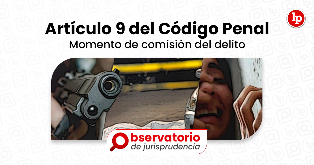 Jurisprudencia del artículo 9 del Código Penal Momento de comisión