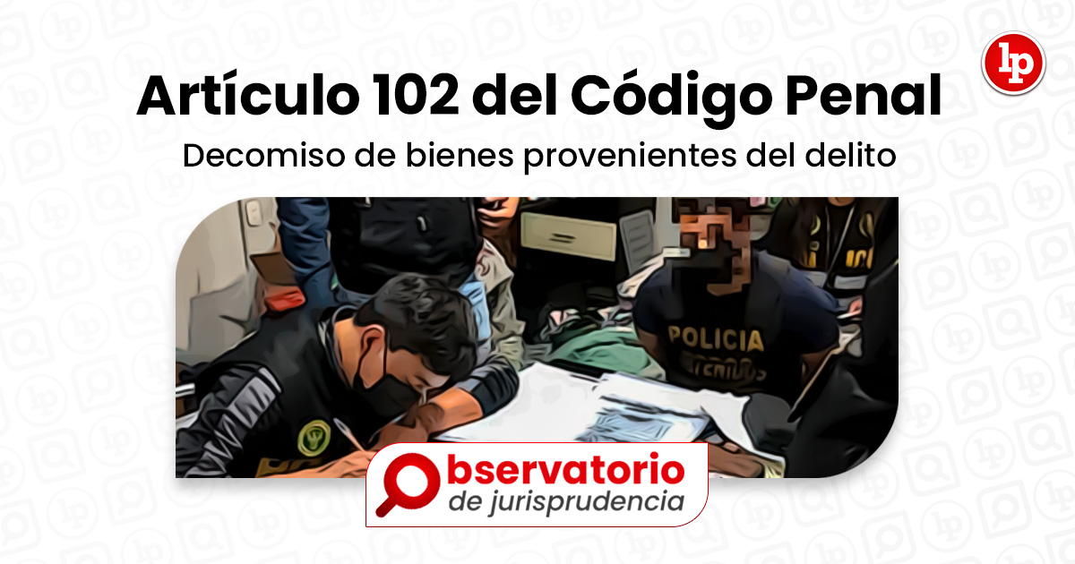 Jurisprudencia del artículo 102 del Código Penal Decomiso de bienes