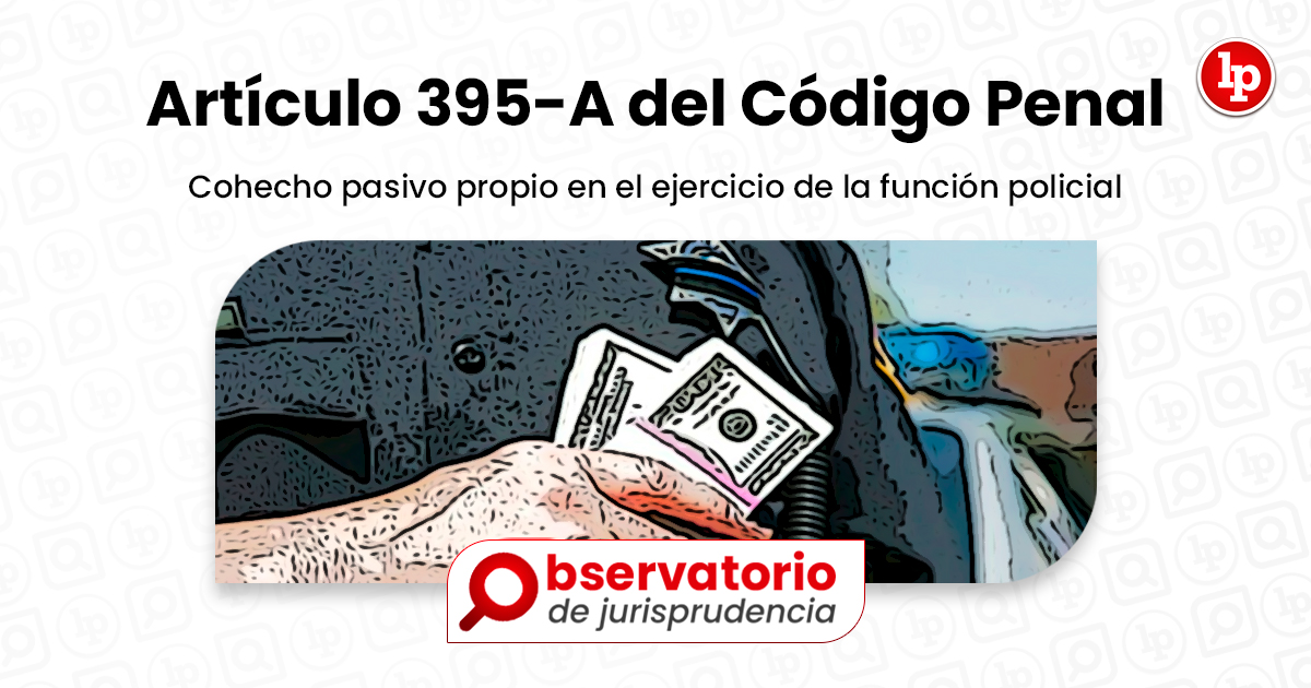 Jurisprudencia del artículo 395 A del Código Penal Cohecho pasivo