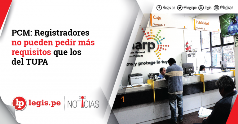 PCM: Registradores no pueden pedir más requisitos que los del TUPA PCM: Registradores no pueden pedir más requisitos que los del TUPA