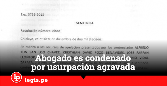 Abogado que refirió asesorar a cliente en defensa posesoria es condenado por usurpación agravada