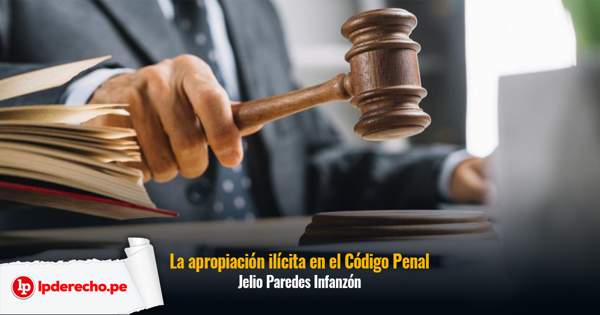 El Delito De Apropiación Ilícita En El Código Penal Peruano A Propósito De La Casación 301 2011 0224