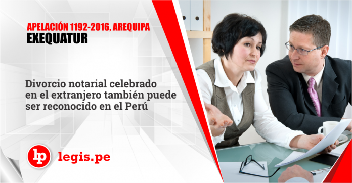 Apelación 1192-2016, Arequipa - Exequatur - Divorcio notarial celebrado en el extranjero también puede ser reconocido en el Perú