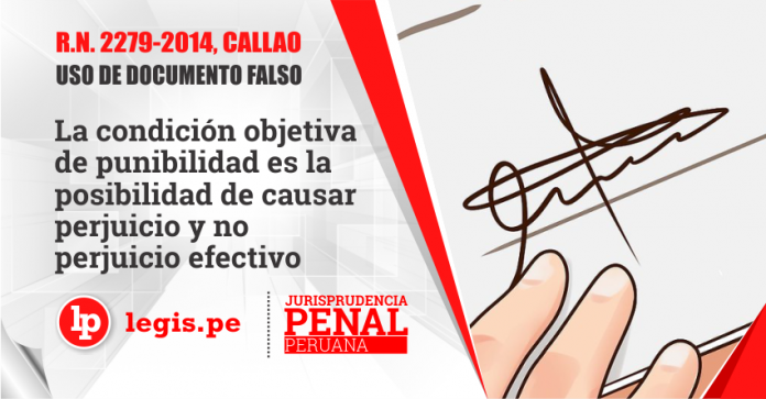 R.N. 2279-2014, Callao - Uso de documento falso - La condición objetiva de punibilidad es la posibilidad de causar perjuicio