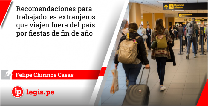 Recomendaciones para trabajadores extranjeros que viajen fuera del pais por fiestas de fin de ano - Legis.pe