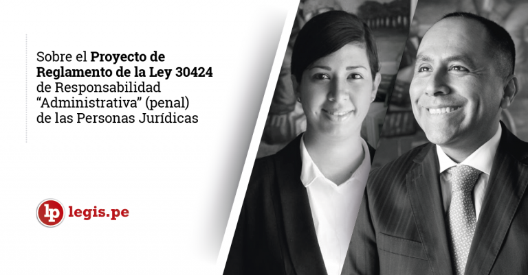 Sobre el proyecto de Reglamento de la Ley 30424 de responsabilidad «administrativa» (penal) de las personas jurídicas Sobre el proyecto de Reglamento de la Ley 30424 de responsabilidad «administrativa» (penal) de las personas jurídicas