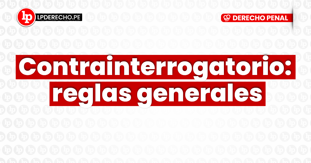 contrainterrogatorios_reglas generales-derecho-penal-LP
