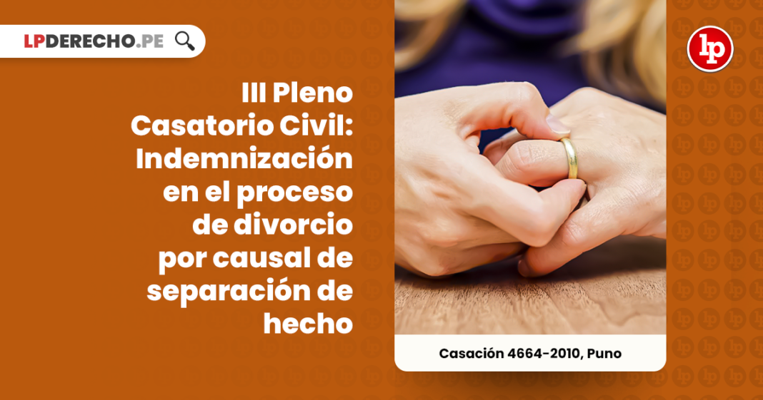 III Pleno Casatorio Civil: Indemnización en el proceso de divorcio por causal de separación de hecho