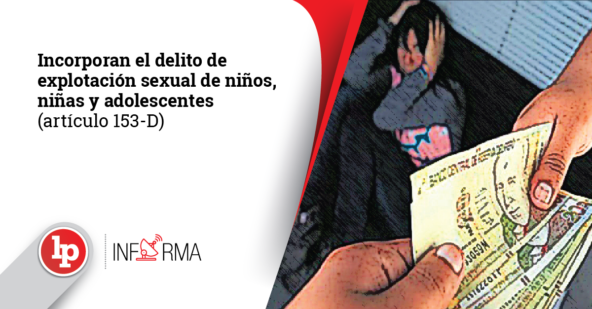 Incorporan El Delito De Explotación Sexual De Niños Niñas Y Adolescentes Artículo 153 D Lp 2425