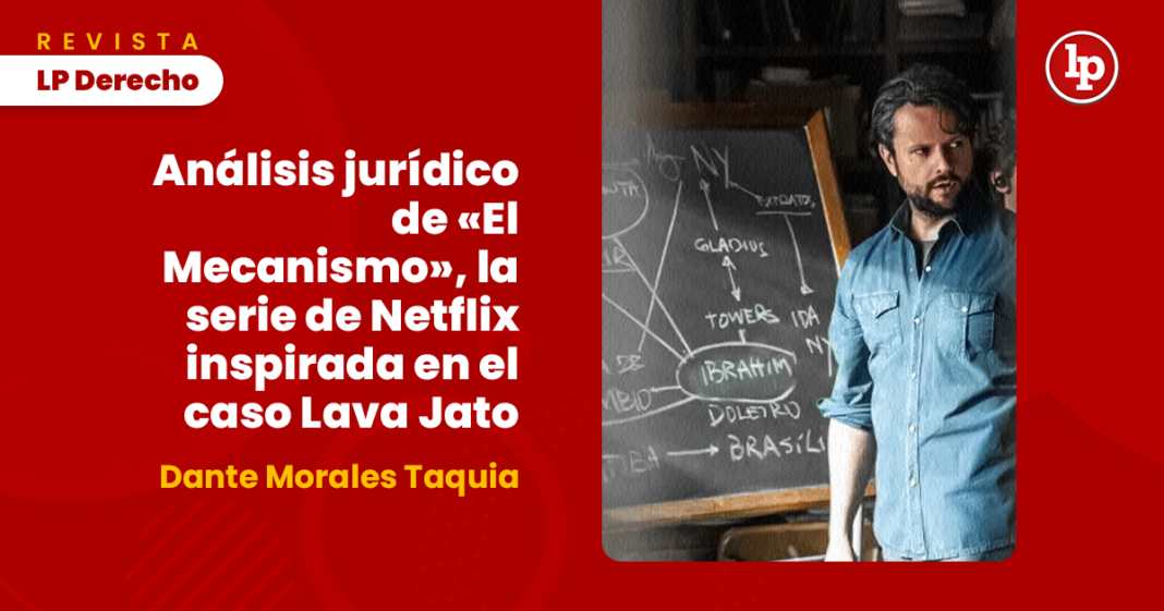 Análisis jurídico de «El Mecanismo», la serie de Netflix inspirada en el caso Lava Jato con logo de LP