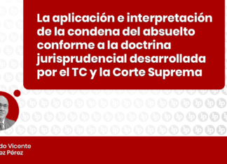 La aplicación e interpretación de la condena del absuelto conforme a la doctrina jurisprudencial desarrollada por el TC y la Corte Suprema con logo de LP
