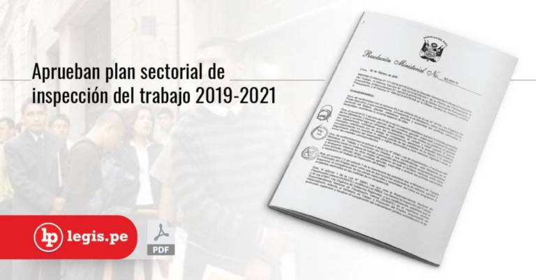 Aprueban plan sectorial de inspección del trabajo 2019-2021 Aprueban plan sectorial de inspección del trabajo 2019-2021