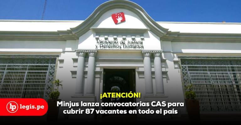 ¡Atención! Minjus lanza convocatorias CAS para cubrir 87 vacantes en todo el país ¡Atención! Minjus lanza convocatorias CAS para cubrir 87 vacantes en todo el país