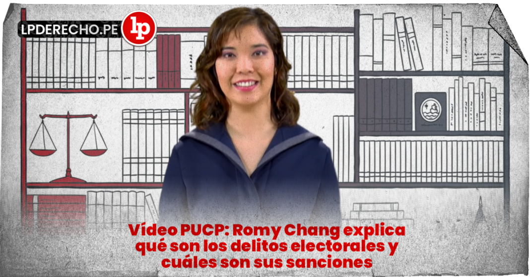 Vídeo PUCP: Romy Chang explica qué son los delitos electorales y cuáles son sus sanciones con logo de LP
