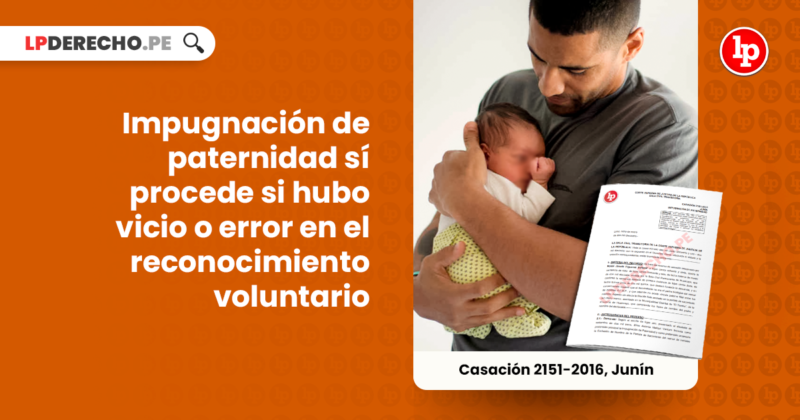 Impugnación De Paternidad Sí Procede Si Hubo Vicio O Error En El ...