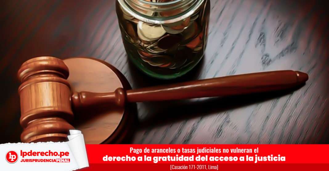 Pago de aranceles o tasas judiciales no vulneran gratuidad del acceso a la justicia - Casación 171-2011, Lima
