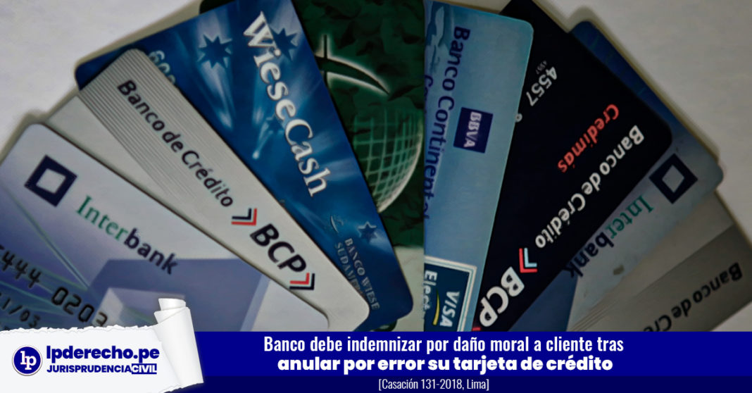 Banco debe indemnizar por daño moral a cliente tras anular por error su tarjeta de crédito - Casación 131-2018, Lima