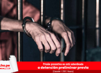 Casación 01-2007, Huaura. Prisión preventiva no está subordinada a detención preliminar previa