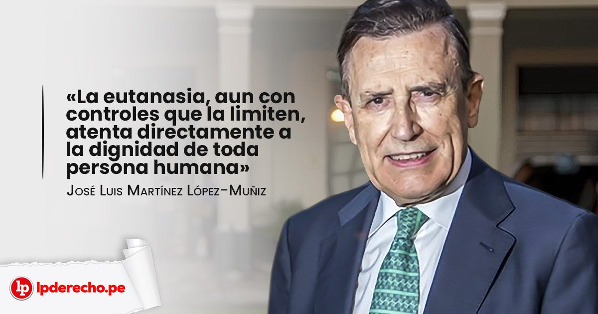 Entrevista al profesor Martínez López-Muñiz: «La eutanasia, aun con  controles que la limiten, atenta directamente a la dignidad de toda persona  humana» | LP
