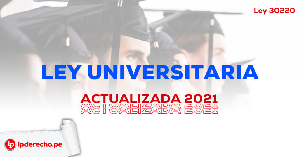 Ley Universitaria (Ley 30220) [actualizada 2021] LP
