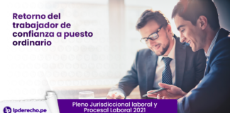 Pleno Jurisdiccional laboral y Procesal Laboral 2021: Retorno del trabajador de confianza a puesto ordinario