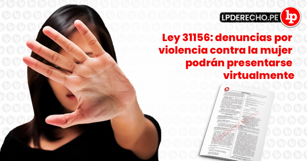 Ley 31156 Denuncias Por Violencia Contra La Mujer Podrán Presentarse