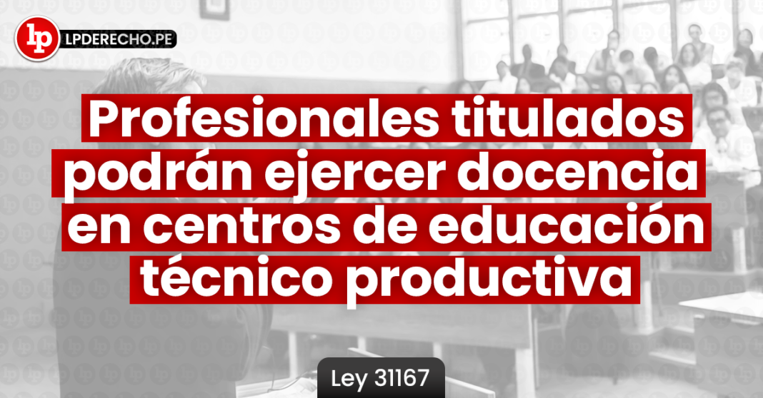 Ley 31167: profesionales titulados podrán ejercer docencia en centros de educación técnico productiva