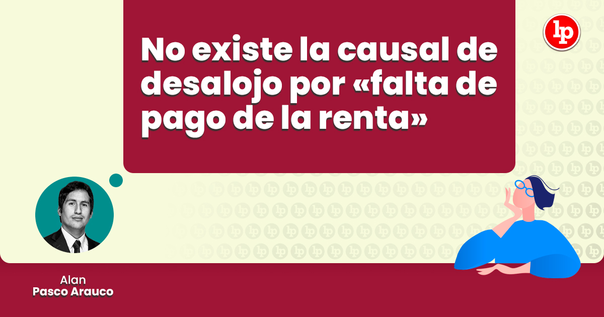No existe la causal de desalojo por «falta de pago de la renta», por Alan  Pasco | LP