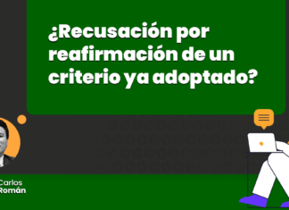 ¿Recusación por reafirmación de un criterio ya adoptado?, por Roberto Carlos Reynaldi Román