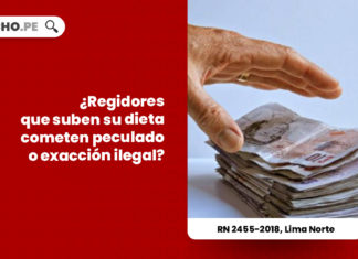 regidores-municipales-suben-dieta-cometen-exaccion-ilegal-peculado-recurso-nulidad-2455-2018-lima-norte-LP