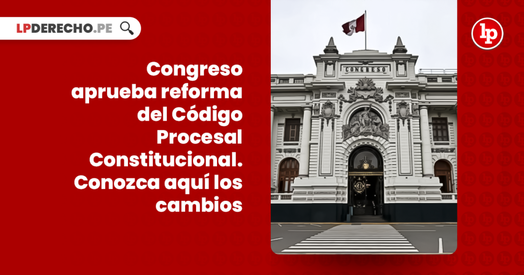 Resumen Estos Son Los Cambios Que Trae El Nuevo Código Procesal Constitucional Lp 2040