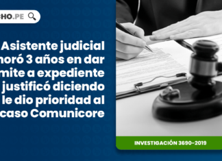 Asistente judicial demoró 3 años en dar trámite a expediente y se justificó diciendo que le dio prioridad al caso Comunicore