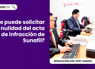 Se puede solicitar la nulidad del acta de infraccion de Sunafil-laboral-LP