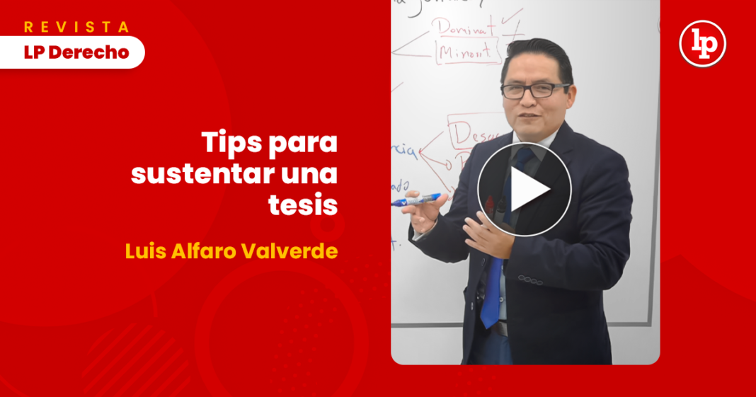 Tips para sustentar una tesis, por Luis Alfaro Valverde