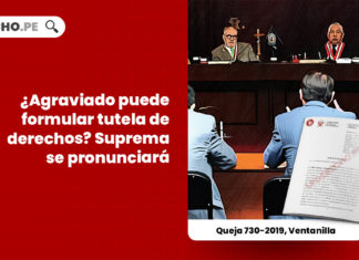 agraviado-puede-formular-tutela-de-derechos-suprema-se-pronunciara-queja-730-2019-ventanilla-LP