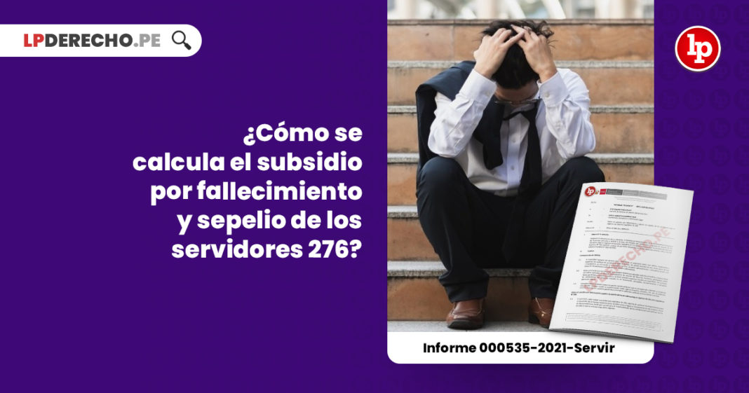 calculo-subsidio-fallecimiento-sepelio-servidores-276-informe-000535-2021-servir-LP