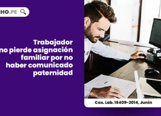 cas-lab-16409-2014-junin-trabajador-no-pierde-asignacion-familiar-por-no-haber-comunicado-paternidad-LP