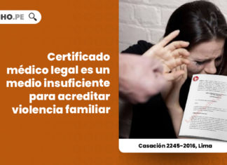 casacion-2245-2016-lima-certificado-medico-legal-insuficiente-acreditar-violencia-familiar-LP