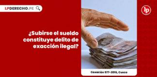 casacion-977-2016-cusco-subirse-sueldo-constituye-delito-exaccion-ilegal-LP