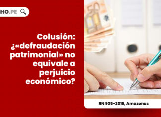 colusion-defraudacion-patrimonial-equivale-perjuicio-economico-recurso-nulidad-905-2019-amazonas-LP