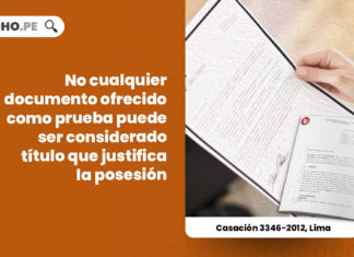 cualquier-documento-ofrecido-prueba-considerado-titulo-justifica-posesion-casacion-3346-2012-lima-LP