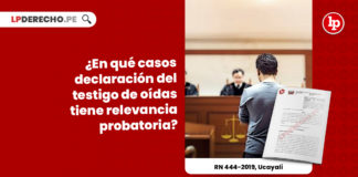 declaracion-testigo-oidas-relevancia-probatoria-recurso-nulidad-444-2019-ucayali-LP