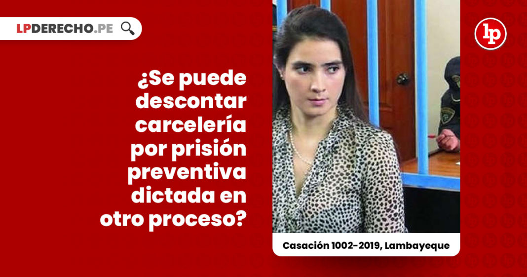 descontar-carceleria-prision-preventiva-otro-proceso-casacion-1002-2019-lambayeque