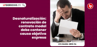 desnaturalizacion-renovacion-contrato-modal-causa-objetiva-expresa-expediente-04494-2019-pa-tc-LP