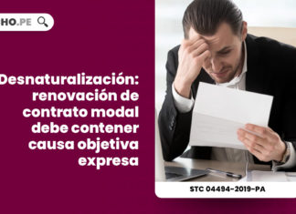 desnaturalizacion-renovacion-contrato-modal-causa-objetiva-expresa-expediente-04494-2019-pa-tc-LP