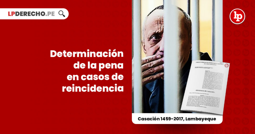 determinacion-pena-casos-reincidencia-casacion-1459-2017-lambayeque-LP