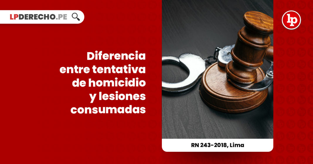 diferencia-tentativa-homicidio-lesiones-consumadas-recurso-nulidad-243-2018-lima-LP