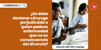 divorcio-declarar-conyuge-perjudicada-quien-padece-enfermedad-no-consecuencia-separacion-casacion-1285-2017-arequipa-LP